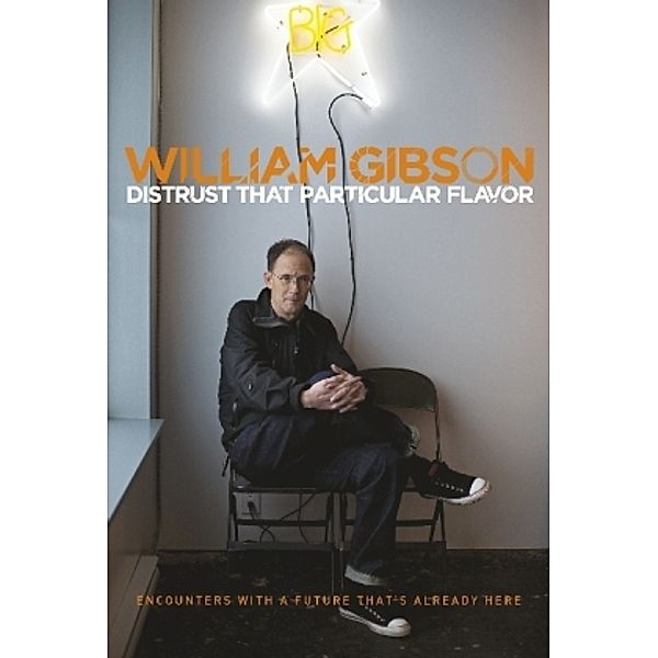 Distrust That Particular Flavor, William Gibson