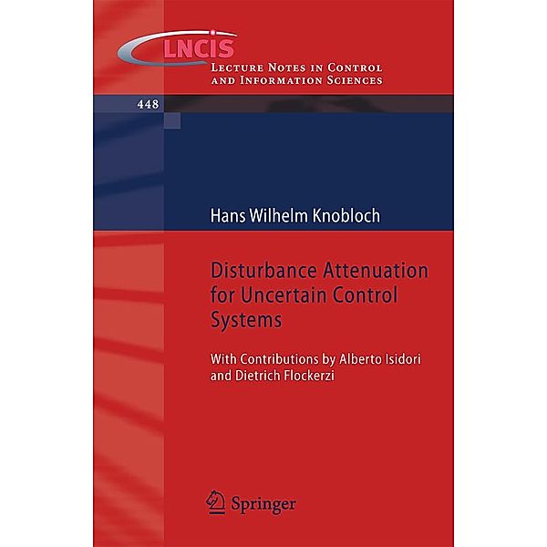 Disturbance Attenuation for Uncertain Control Systems / Lecture Notes in Control and Information Sciences Bd.448, Hans Wilhelm Knobloch