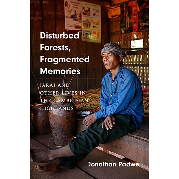 Disturbed Forests, Fragmented Memories / Culture, Place, and Nature, Jonathan Padwe
