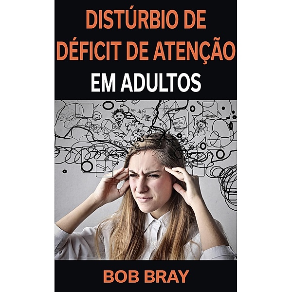 Disturbio de Deficit de Atencao em Adultos, Bob Bray