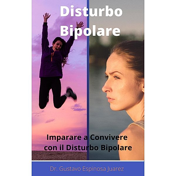 Disturbo Bipolare   Imparare a convivere con il disturbo bipolare, Gustavo Espinosa Juarez