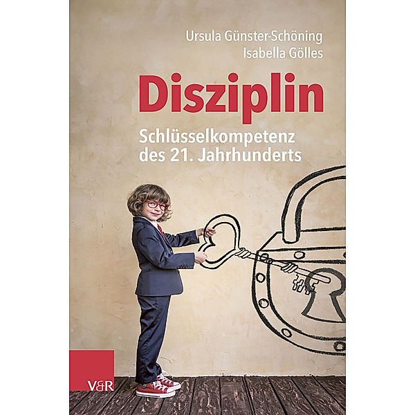 Disziplin - Schlüsselkompetenz des 21. Jahrhunderts, Ursula Günster-Schöning, Isabella Gölles