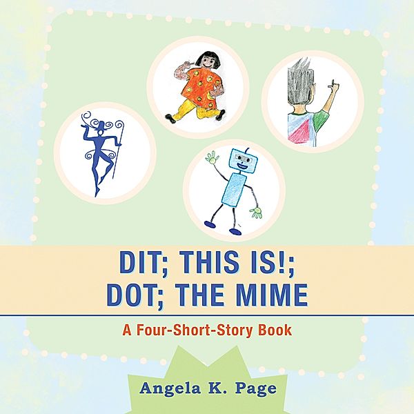 Dit; This Is!; Dot; the Mime, Angela K. Page