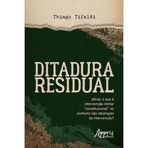 DITADURA RESIDUAL: afinal, o que é intervenção militar constitucional no contexto das ideologias da intervenção?, Thiago Tifaldi