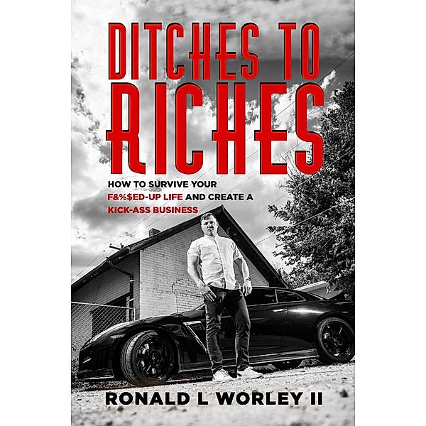 Ditches to Riches, Ronald L Worley Ii