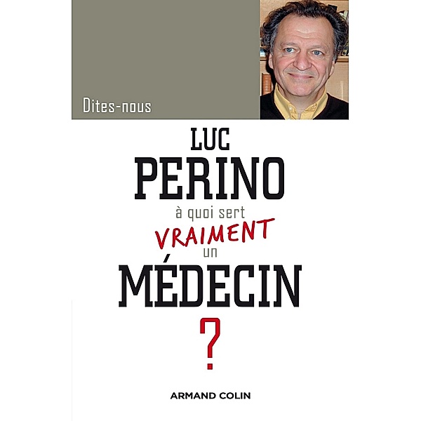 Dites-nous, Luc Perino, à quoi sert vraiment un médecin ? / Hors Collection, Luc Perino