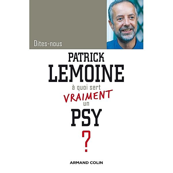 Dites-nous, Patrick Lemoine, à quoi sert vraiment un psy ? / Hors Collection, Patrick Lemoine