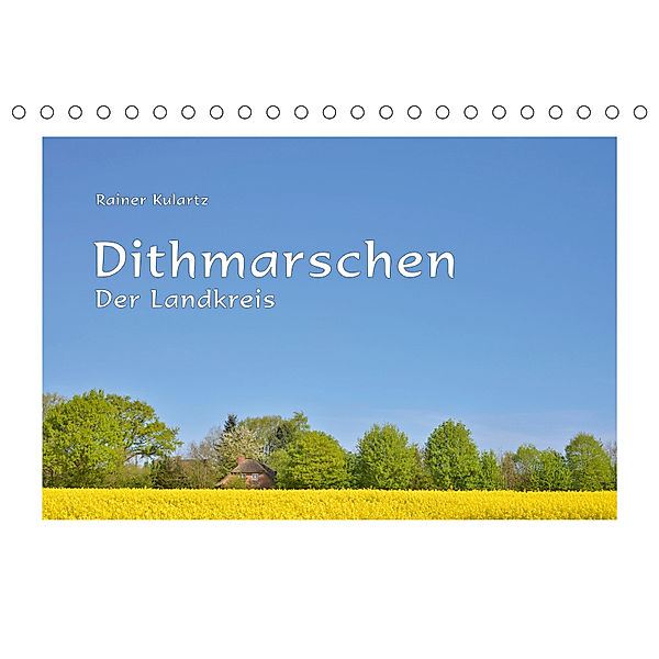 Dithmarschen - Der Landkreis (Tischkalender 2019 DIN A5 quer), Rainer Kulartz