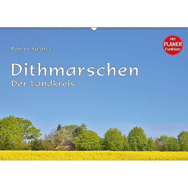 Dithmarschen - Der Landkreis (Wandkalender 2018 DIN A2 quer) Dieser erfolgreiche Kalender wurde dieses Jahr mit gleichen, Rainer Kulartz
