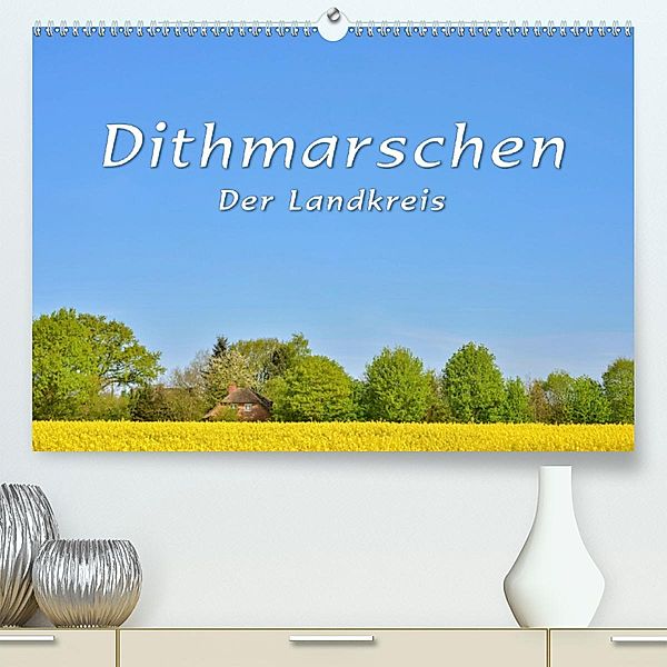 Dithmarschen - Der Landkreis(Premium, hochwertiger DIN A2 Wandkalender 2020, Kunstdruck in Hochglanz), Rainer Kulartz