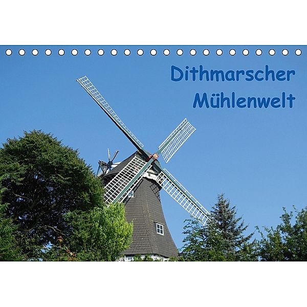 Dithmarscher Mühlenwelt (Tischkalender 2018 DIN A5 quer), Iris Fehske-Egbers