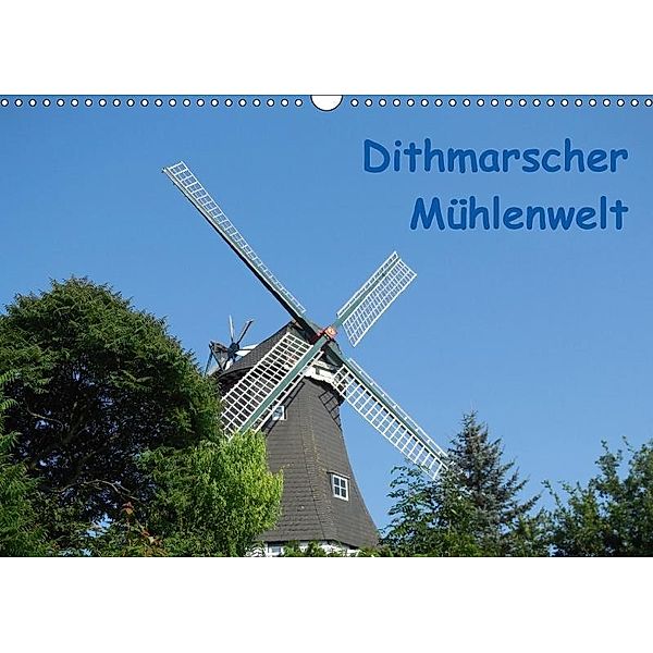 Dithmarscher Mühlenwelt (Wandkalender 2017 DIN A3 quer), Iris Fehske-Egbers