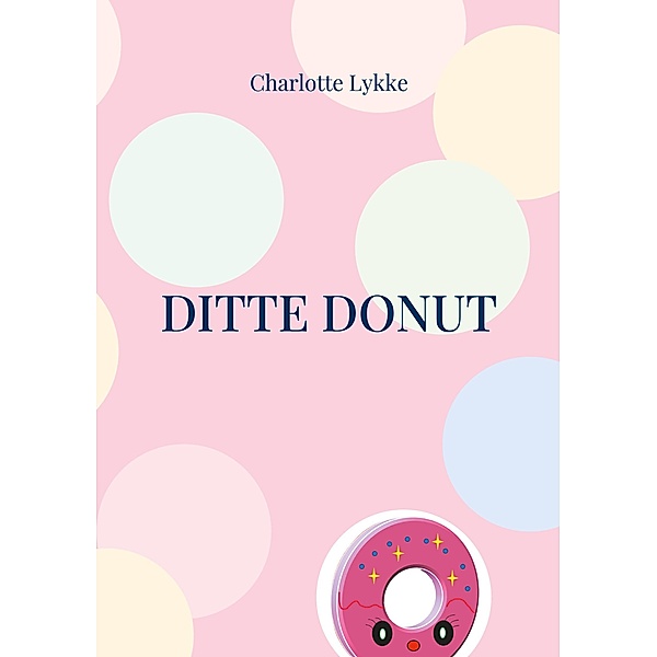Ditte Donut / Ditte Donut Bd.1, Charlotte Lykke