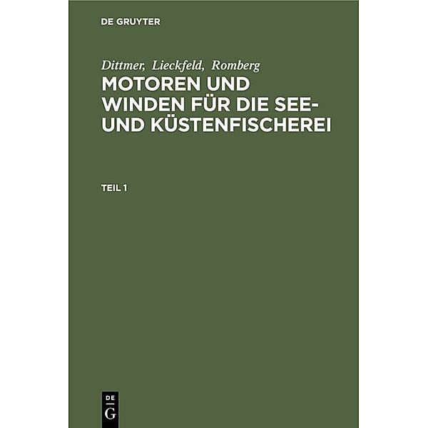 Dittmer; Lieckfeld; Romberg: Motoren und Winden für die See- und Küstenfischerei / Teil 1 / Dittmer; Lieckfeld; Romberg: Motoren und Winden für die See- und Küstenfischerei. Teil 1, Dittmer, Lieckfeld, Romberg