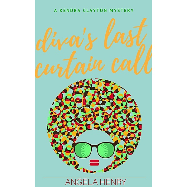 Diva's Last Curtain Call (Kendra Clayton Series, #3) / Kendra Clayton Series, Angela Henry