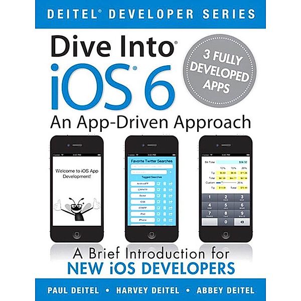 Dive Into iOS6, Paul Deitel, Harvey Deitel, Abbey Deitel