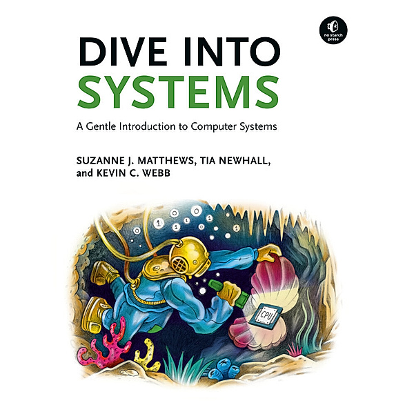 Dive Into Systems, Suzanne J. Matthews, Tia Newhall, Kevin C. Webb