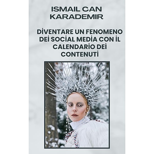 Diventare Un Fenomeno Dei Social Media Con Il Calendario Dei Contenuti, Ismail Can Karademir