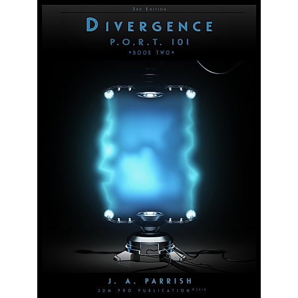 Divergence: PORT101 - Book Two (The P.O.R.T. 101 Trilogy, #2) / The P.O.R.T. 101 Trilogy, J. A. Parrish