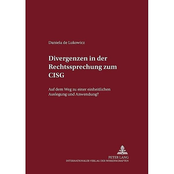Divergenzen in der Rechtsprechung zum CISG, Daniela de Lukowicz
