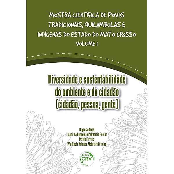 Diversidade e Sustentabilidade do ambiente e do cidadão (cidadão, pessoa, gente) / ostra científica de povos tradicionais, quilombolas e indígenas do estado do Mato Grosso Bd.1, Lisanil da Conceição Patrocínio Pereira, Evaldo Ferreira, Waldineia Antunes Alcântara Ferreira