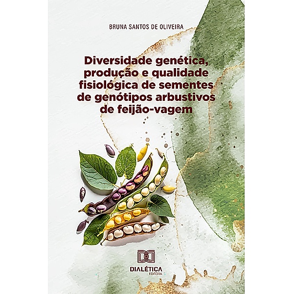 Diversidade genética, produção e qualidade fisiológica de sementes de genótipos arbustivos de feijão-vagem, Bruna Santos de Oliveira
