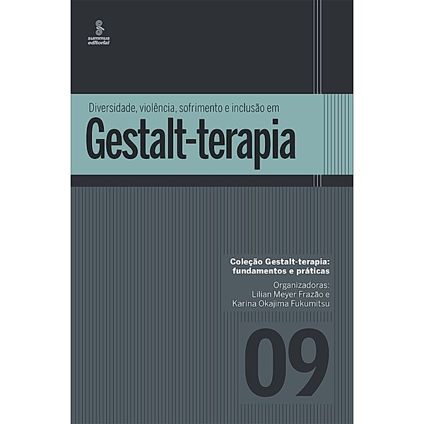 Diversidade, violência, sofrimento e inclusão em Gestalt-terapia / Gestalt terapia: fundamentos e práticas Bd.9, Lilian Meyer Frazão, Karina Okajima Fukumitsu