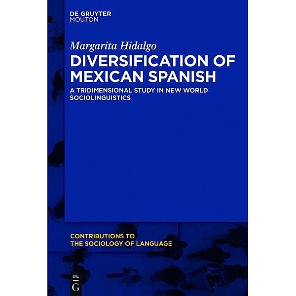 Diversification of Mexican Spanish / Contributions to the Sociology of Language Bd.111, Margarita Hidalgo