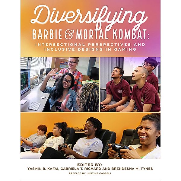 Diversifying Barbie and Mortal Kombat: Intersectional Perspectives and Inclusive Designs In Gaming, Yasmin B. Kafai, Gabriela T. Richard, Brendesha M. Tynes