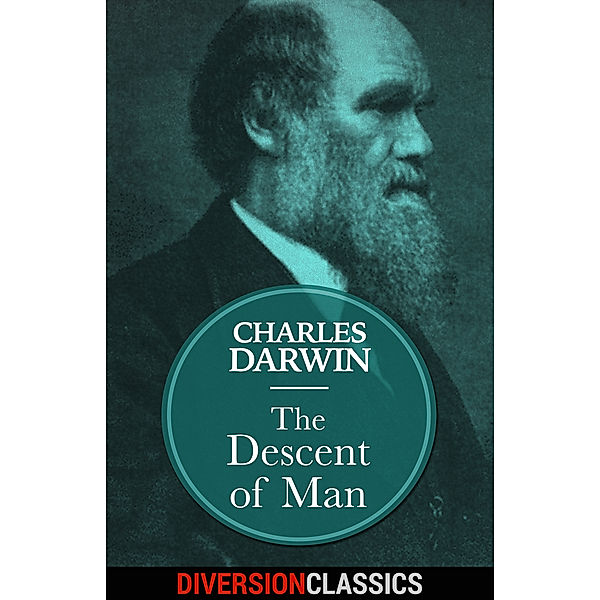 Diversion Classics: The Descent of Man (Diversion Classics), Charles Darwin