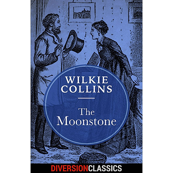 Diversion Classics: The Moonstone (Diversion Classics), Wilkie Collins