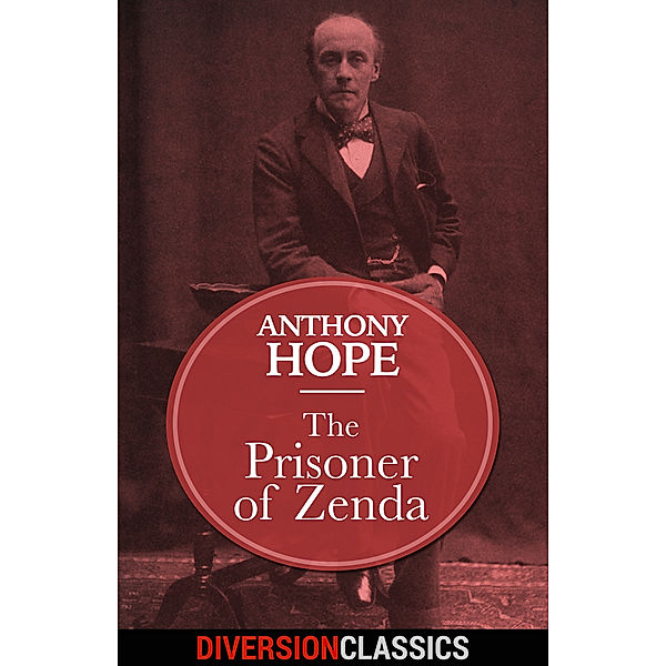Diversion Classics: The Prisoner of Zenda (Diversion Classics), Anthony Hope