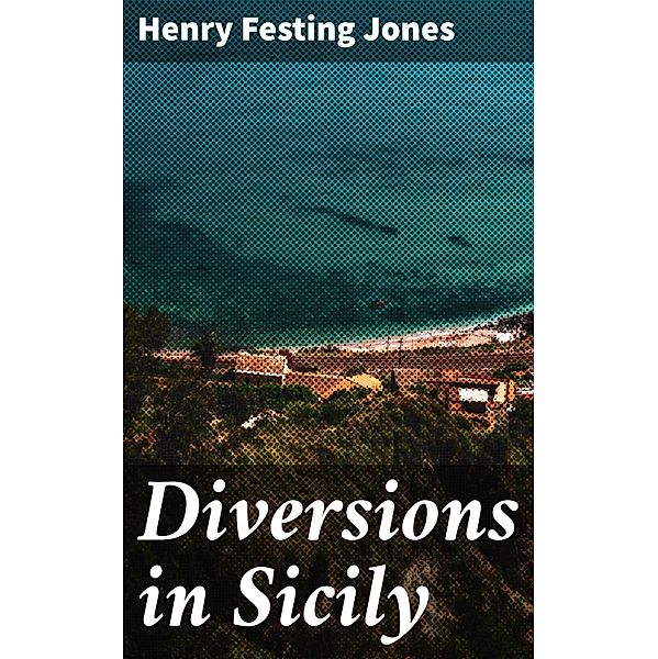 Diversions in Sicily, Henry Festing Jones