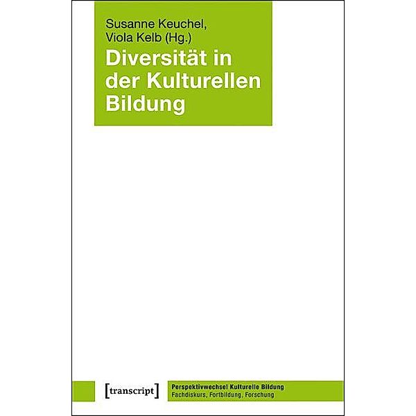 Diversität in der Kulturellen Bildung / Perspektivwechsel Kulturelle Bildung: Fachdiskurs, Fortbildung, Forschung Bd.1