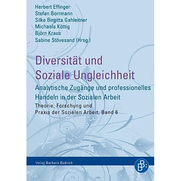 Diversität und Soziale Ungleichheit / Theorie, Forschung und Praxis der Sozialen Arbeit Bd.6, Herbert Effinger, Stefan Borrmann, Silke Birgitta Gahleitner, Michaela Köttig, Björn Kraus, Sabine Stövesand