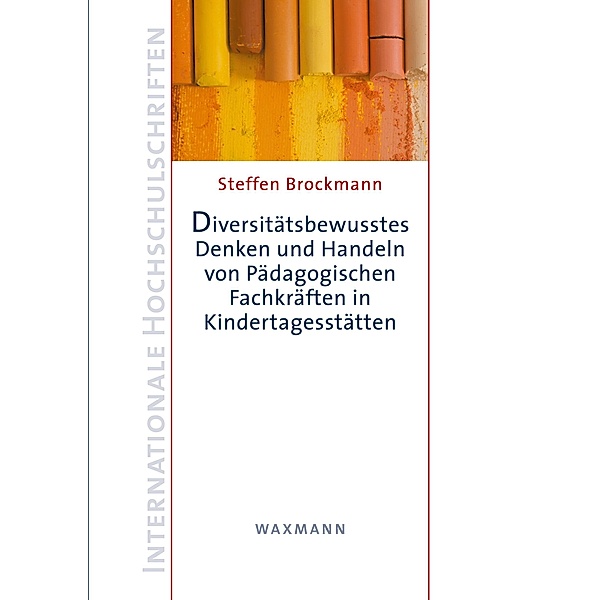 Diversitätsbewusstes Denken und Handeln von Pädagogischen Fachkräften in Kindertagesstätten, Steffen Brockmann