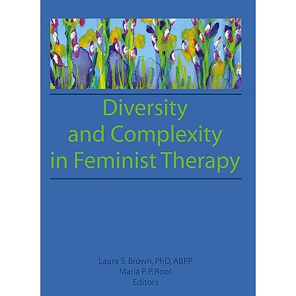 Diversity and Complexity in Feminist Therapy, Maria P P Root, Laura Brown