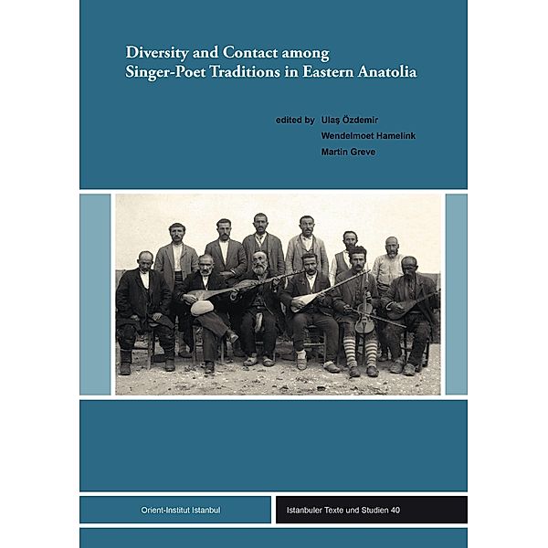 Diversity and Contact among Singer-Poet Traditions in Eastern Anatolia / Istanbuler Texte und Studien (IST) Bd.40