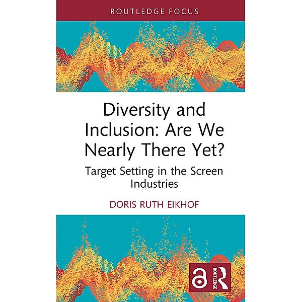 Diversity and Inclusion: Are We Nearly There Yet?, Doris Ruth Eikhof