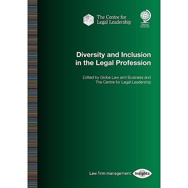 Diversity and Inclusion in the Legal Profession / Globe Law and Business, The Centre for Legal Leadership and Globe Law and Business