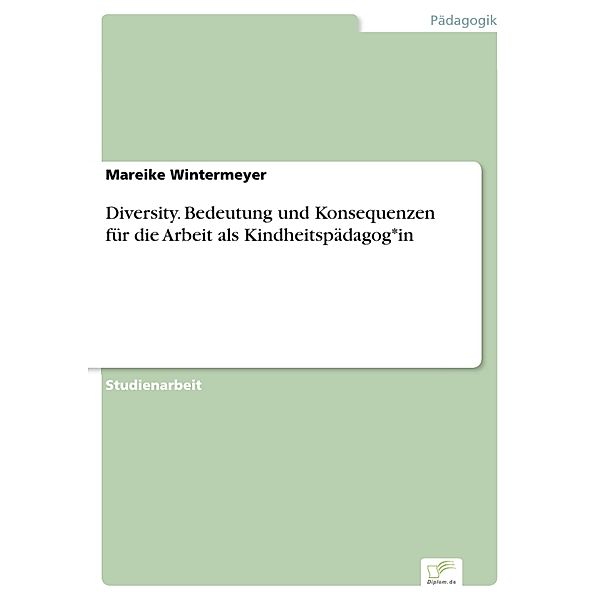 Diversity. Bedeutung und Konsequenzen für die Arbeit als Kindheitspädagog*in, Mareike Wintermeyer