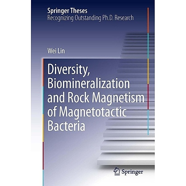 Diversity, Biomineralization and Rock Magnetism of Magnetotactic Bacteria / Springer Theses, Wei Lin