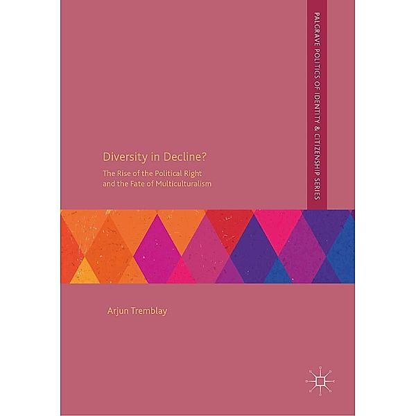 Diversity in Decline? / Palgrave Politics of Identity and Citizenship Series, Arjun Tremblay