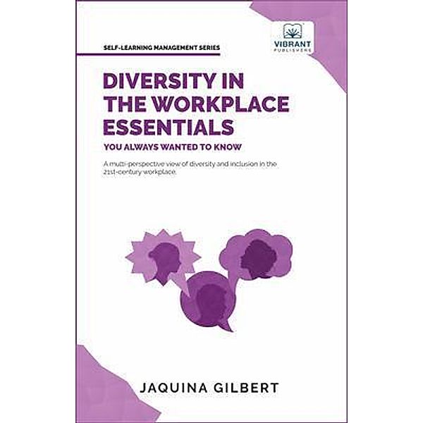 Diversity in the Workplace Essentials You Always Wanted To Know / Self-Learning Management Series, Jaquina Gilbert, Vibrant Publishers