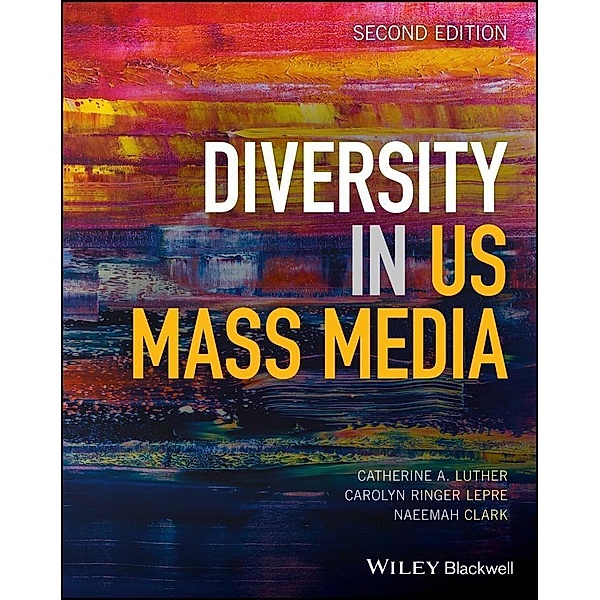 Diversity in U.S. Mass Media, Catherine A. Luther, Carolyn Ringer Lepre, Naeemah Clark
