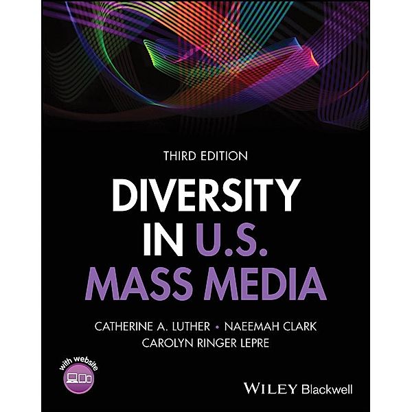 Diversity in U.S. Mass Media, Catherine A. Luther, Naeemah Clark, Carolyn Ringer Lepre