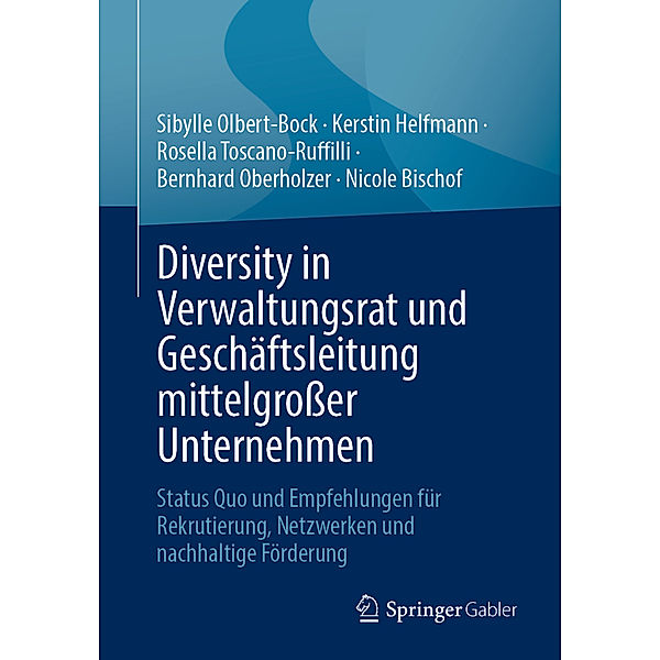 Diversity in Verwaltungsrat und Geschäftsleitung mittelgrosser Unternehmen, Sibylle Olbert-Bock, Kerstin Helfmann, Rosella Toscano-Ruffilli, Bernhard Oberholzer, Nicole Bischof