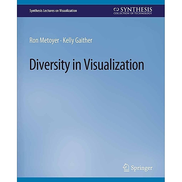 Diversity in Visualization / Synthesis Lectures on Visualization, Ron Metoyer, Kelly Gaither
