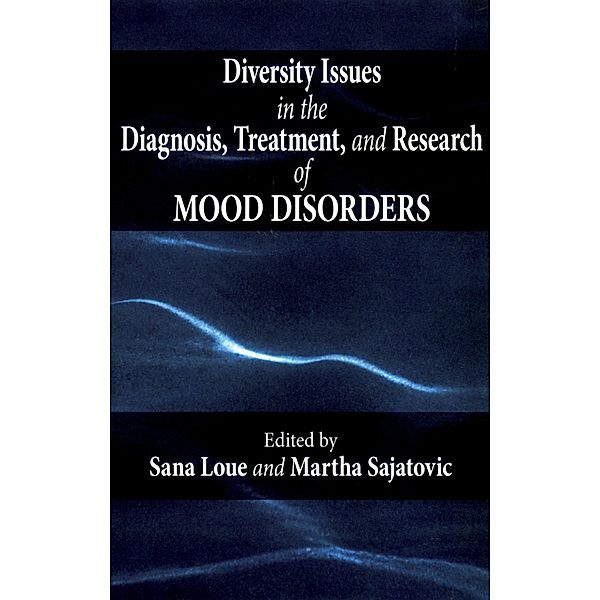 Diversity Issues in the Diagnosis, Treatment, and Research of Mood Disorders, Sana Loue, Martha Sajatovic