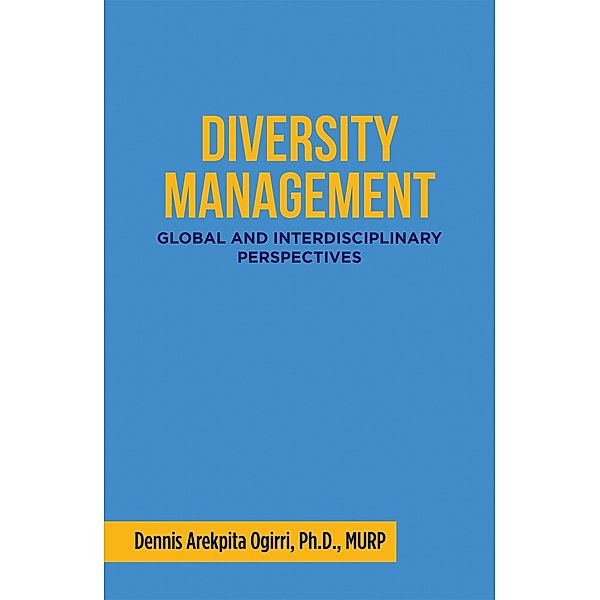 Diversity Management:, Dennis Arekpita Ogirri Ph. D. Murp